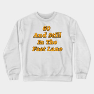 60 and Still in the Fast Lane Crewneck Sweatshirt